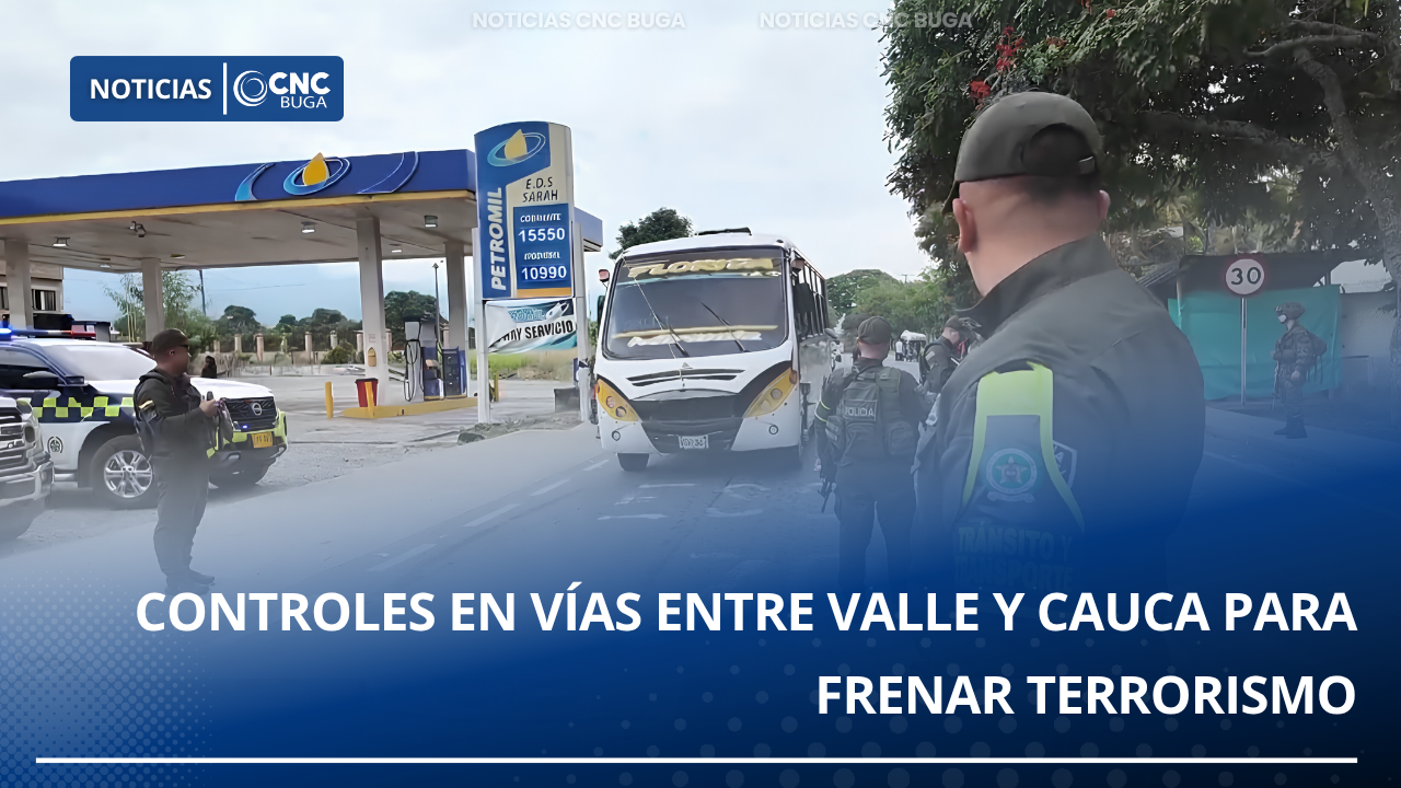 Controles en vías entre Valle y Cauca para frenar terrorismo